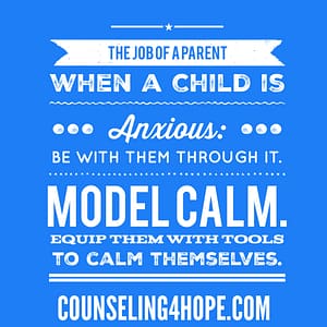 The Secret to Parenting Anxious Kids and Teens: What to Do and NOT Do